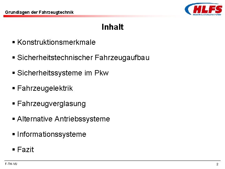 Grundlagen der Fahrzeugtechnik Inhalt § Konstruktionsmerkmale § Sicherheitstechnischer Fahrzeugaufbau § Sicherheitssysteme im Pkw § Grundlagen der Fahrzeugtechnik Inhalt § Konstruktionsmerkmale § Sicherheitstechnischer Fahrzeugaufbau § Sicherheitssysteme im Pkw §