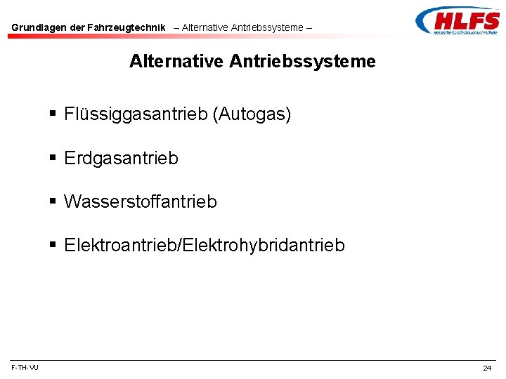 Grundlagen der Fahrzeugtechnik – Alternative Antriebssysteme § Flüssiggasantrieb (Autogas) § Erdgasantrieb § Wasserstoffantrieb §