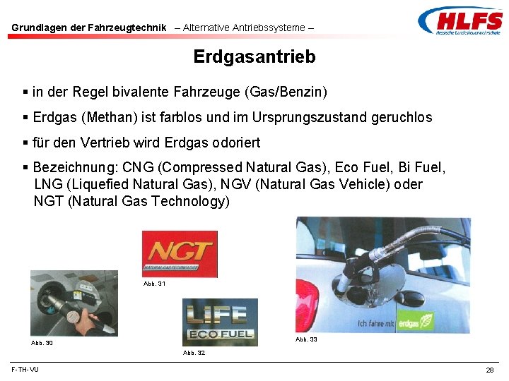 Grundlagen der Fahrzeugtechnik – Alternative Antriebssysteme – Erdgasantrieb § in der Regel bivalente Fahrzeuge Grundlagen der Fahrzeugtechnik – Alternative Antriebssysteme – Erdgasantrieb § in der Regel bivalente Fahrzeuge