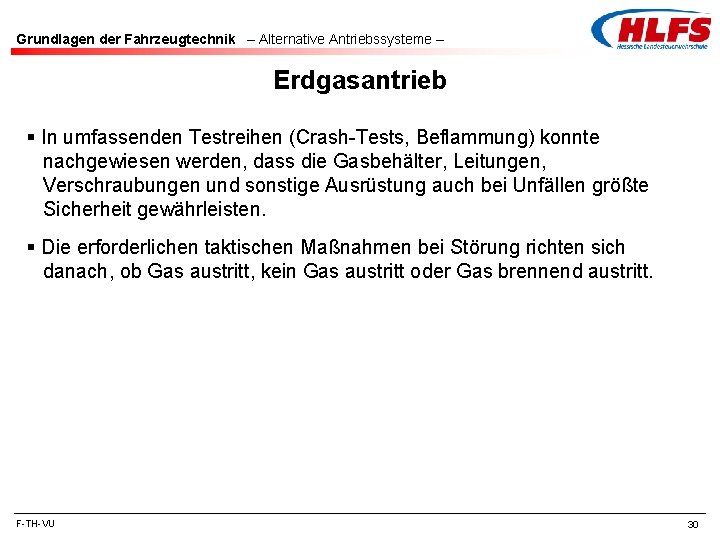 Grundlagen der Fahrzeugtechnik – Alternative Antriebssysteme – Erdgasantrieb § In umfassenden Testreihen (Crash-Tests, Beflammung) Grundlagen der Fahrzeugtechnik – Alternative Antriebssysteme – Erdgasantrieb § In umfassenden Testreihen (Crash-Tests, Beflammung)