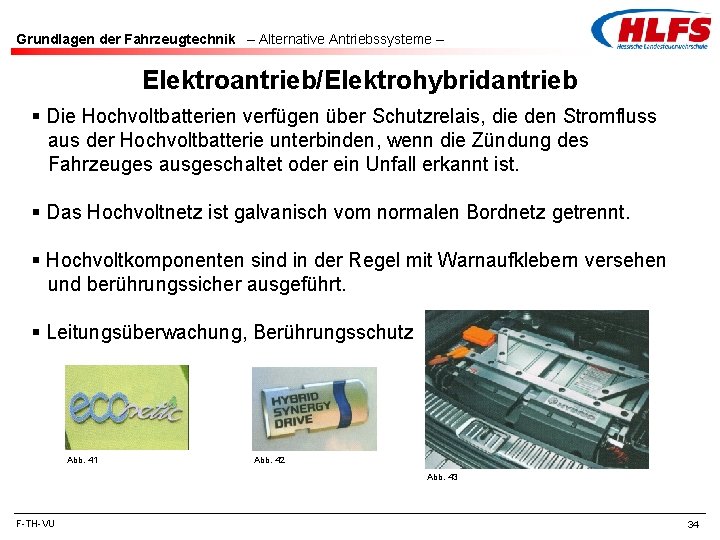 Grundlagen der Fahrzeugtechnik – Alternative Antriebssysteme – Elektroantrieb/Elektrohybridantrieb § Die Hochvoltbatterien verfügen über Schutzrelais,