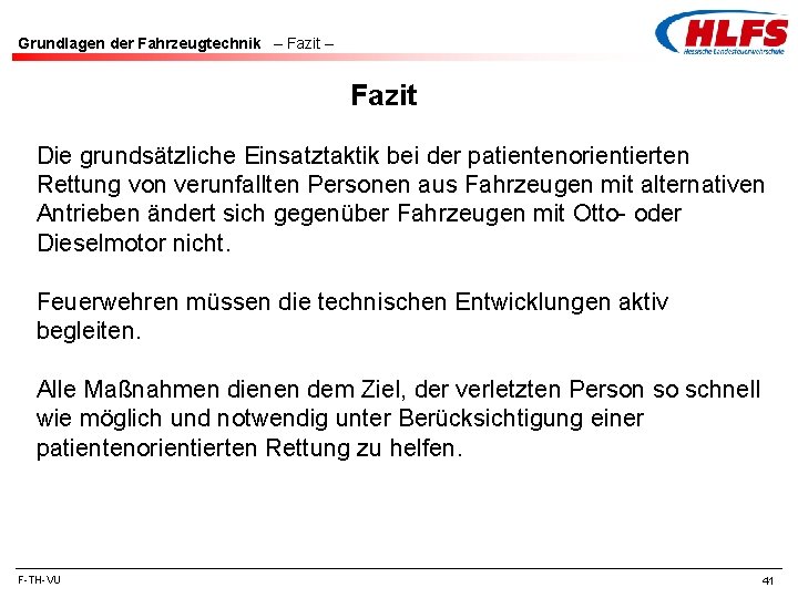 Grundlagen der Fahrzeugtechnik – Fazit Die grundsätzliche Einsatztaktik bei der patientenorientierten Rettung von verunfallten Grundlagen der Fahrzeugtechnik – Fazit Die grundsätzliche Einsatztaktik bei der patientenorientierten Rettung von verunfallten