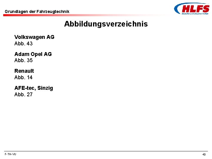 Grundlagen der Fahrzeugtechnik Abbildungsverzeichnis Volkswagen AG Abb. 43 Adam Opel AG Abb. 35 Renault