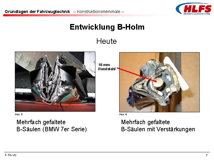 Grundlagen der Fahrzeugtechnik – Konstruktionsmerkmale – Entwicklung B-Holm Heute 18 mm Rundstahl Abb. 5