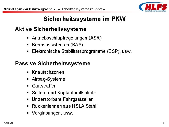 Grundlagen der Fahrzeugtechnik – Sicherheitssysteme im PKW Aktive Sicherheitssysteme § Antriebsschlupfregelungen (ASR) § Bremsassistenten