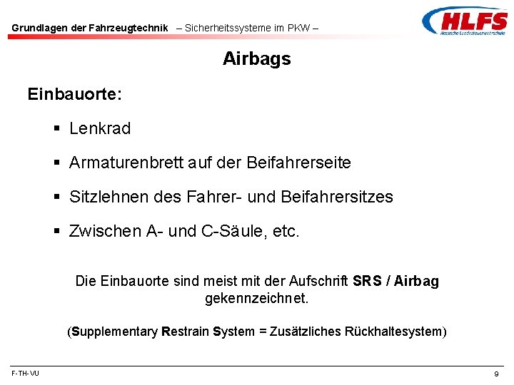 Grundlagen der Fahrzeugtechnik – Sicherheitssysteme im PKW – Airbags Einbauorte: § Lenkrad § Armaturenbrett Grundlagen der Fahrzeugtechnik – Sicherheitssysteme im PKW – Airbags Einbauorte: § Lenkrad § Armaturenbrett