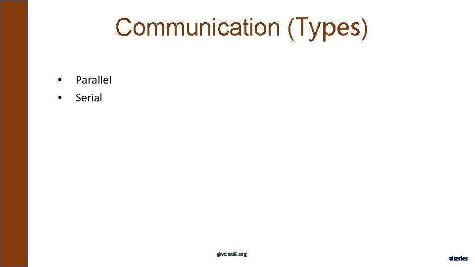 Communication (Types) • • Parallel Serial gtvc. eu 5. org aiseries 