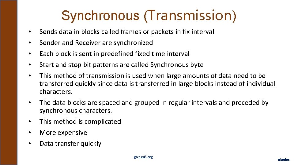 Synchronous (Transmission) • • • Sends data in blocks called frames or packets in