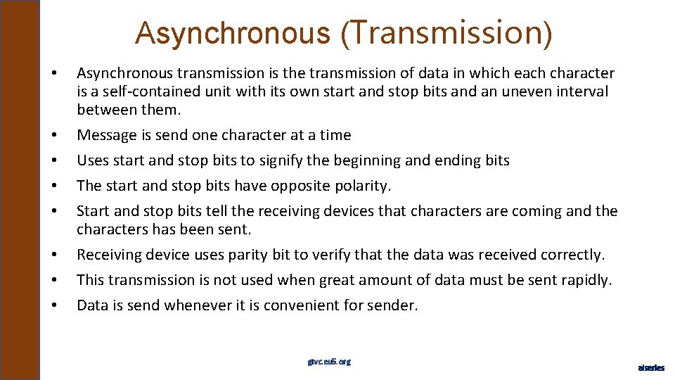 Asynchronous (Transmission) • • Asynchronous transmission is the transmission of data in which each