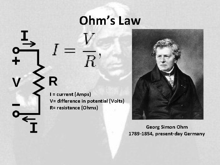 Ohm’s Law I = current (Amps) V= difference in potential (Volts) R= resistance (Ohms)