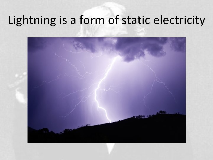 Lightning is a form of static electricity 
