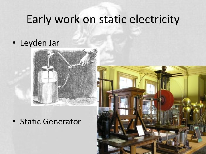 Early work on static electricity • Leyden Jar • Static Generator 