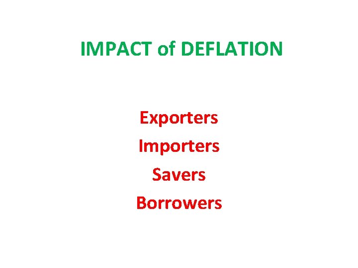 IMPACT of DEFLATION Exporters Importers Savers Borrowers 