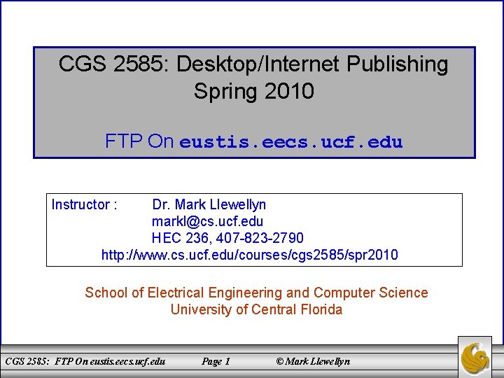 CGS 2585: Desktop/Internet Publishing Spring 2010 FTP On eustis. eecs. ucf. edu Instructor :