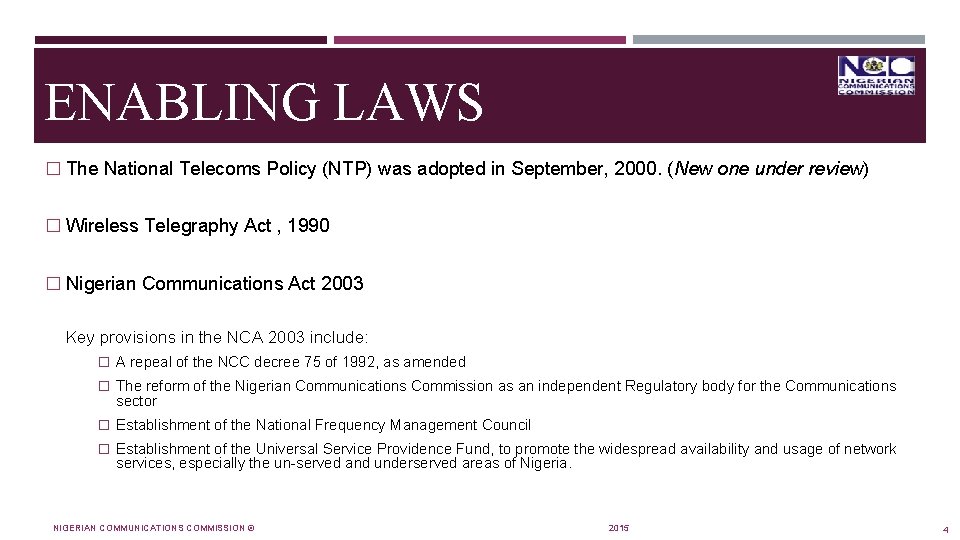 ENABLING LAWS � The National Telecoms Policy (NTP) was adopted in September, 2000. (New
