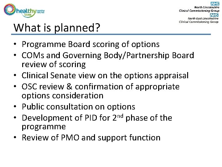 What is planned? • Programme Board scoring of options • COMs and Governing Body/Partnership