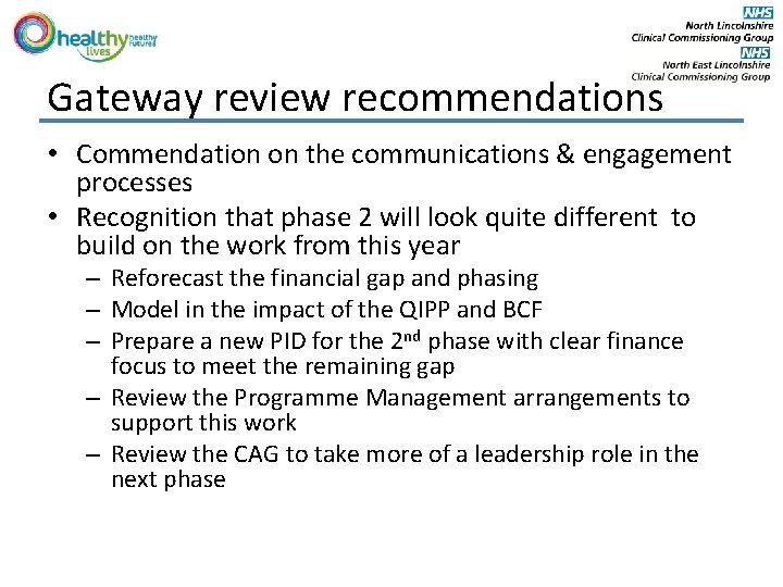 Gateway review recommendations • Commendation on the communications & engagement processes • Recognition that