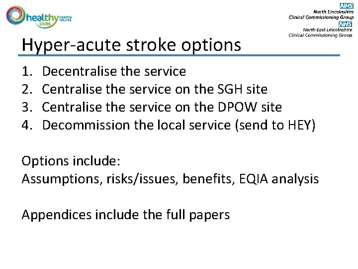 Hyper-acute stroke options 1. 2. 3. 4. Decentralise the service Centralise the service on