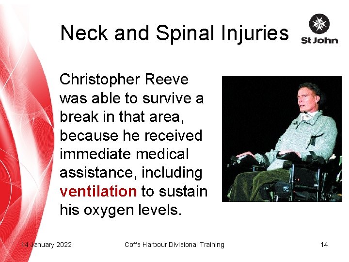 Neck and Spinal Injuries Christopher Reeve was able to survive a break in that