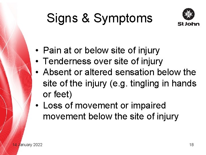 Signs & Symptoms • Pain at or below site of injury • Tenderness over