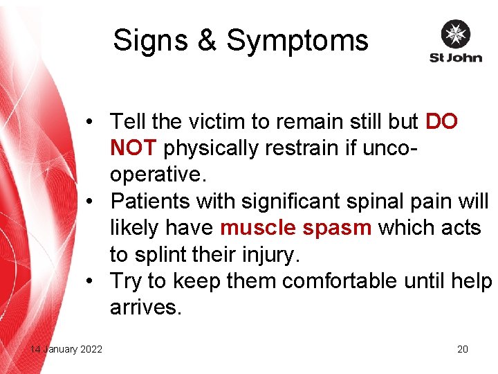 Signs & Symptoms • Tell the victim to remain still but DO NOT physically