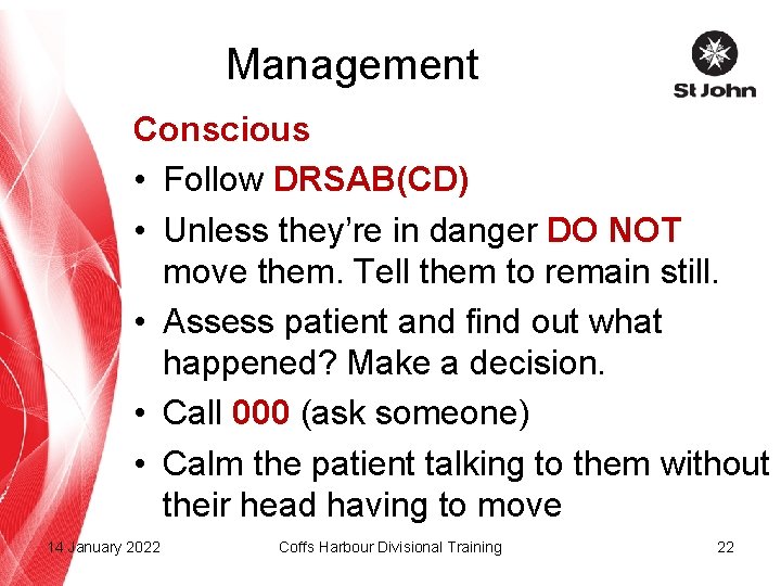 Management Conscious • Follow DRSAB(CD) • Unless they’re in danger DO NOT move them.