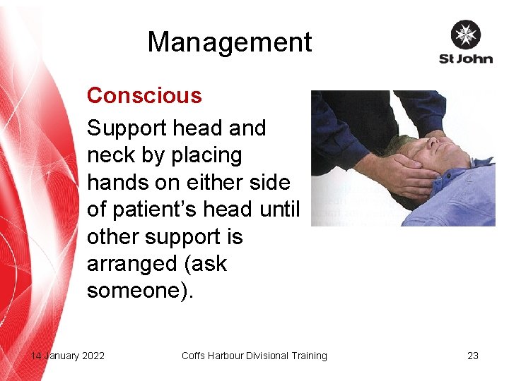 Management Conscious Support head and neck by placing hands on either side of patient’s