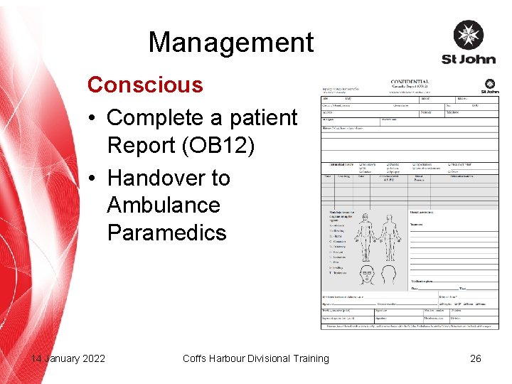 Management Conscious • Complete a patient Report (OB 12) • Handover to Ambulance Paramedics