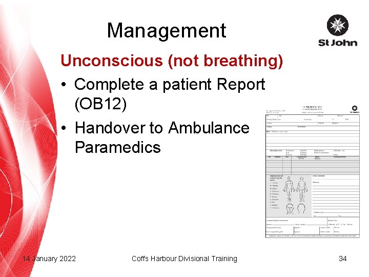 Management Unconscious (not breathing) • Complete a patient Report (OB 12) • Handover to