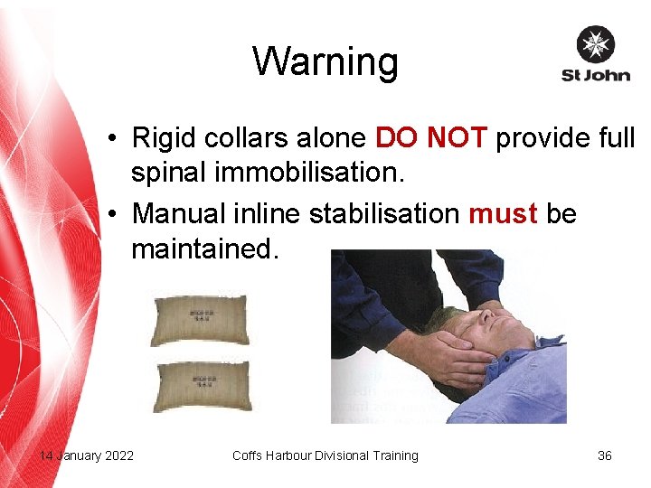 Warning • Rigid collars alone DO NOT provide full spinal immobilisation. • Manual inline