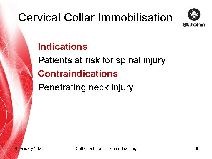 Cervical Collar Immobilisation Indications Patients at risk for spinal injury Contraindications Penetrating neck injury