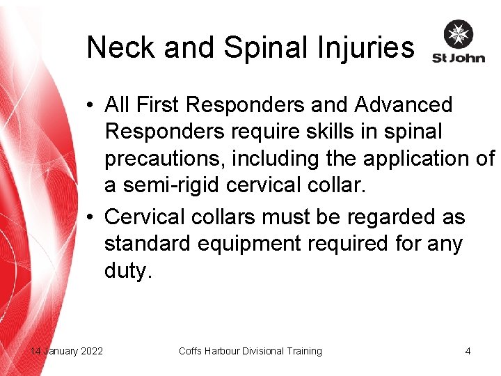 Neck and Spinal Injuries • All First Responders and Advanced Responders require skills in