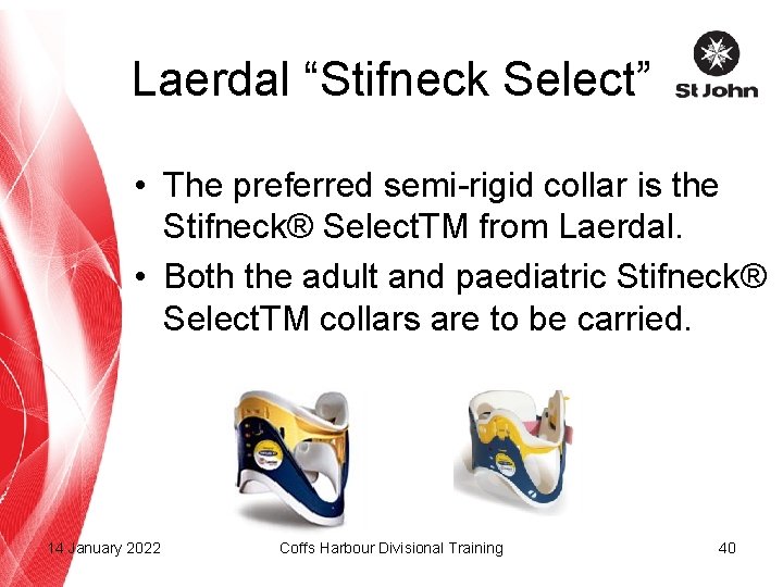 Laerdal “Stifneck Select” • The preferred semi-rigid collar is the Stifneck® Select. TM from