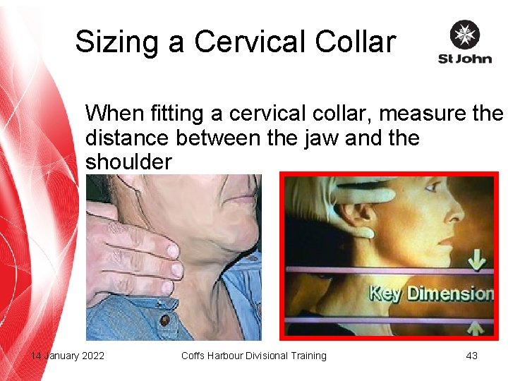 Sizing a Cervical Collar When fitting a cervical collar, measure the distance between the