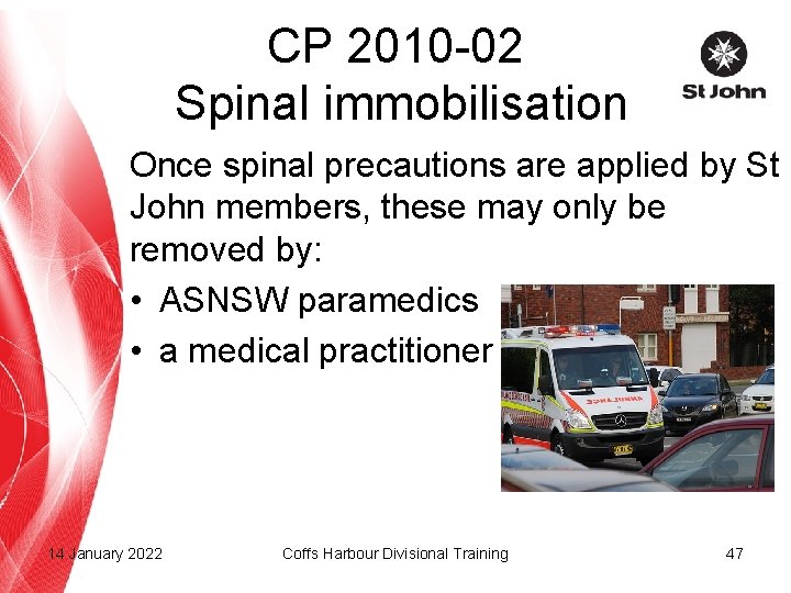 CP 2010 -02 Spinal immobilisation Once spinal precautions are applied by St John members,