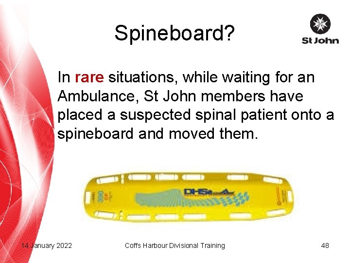 Spineboard? In rare situations, while waiting for an Ambulance, St John members have placed