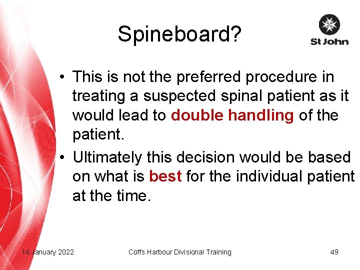 Spineboard? • This is not the preferred procedure in treating a suspected spinal patient