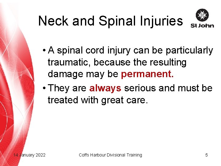 Neck and Spinal Injuries • A spinal cord injury can be particularly traumatic, because