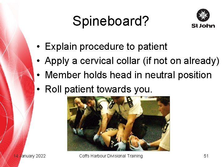 Spineboard? • • Explain procedure to patient Apply a cervical collar (if not on