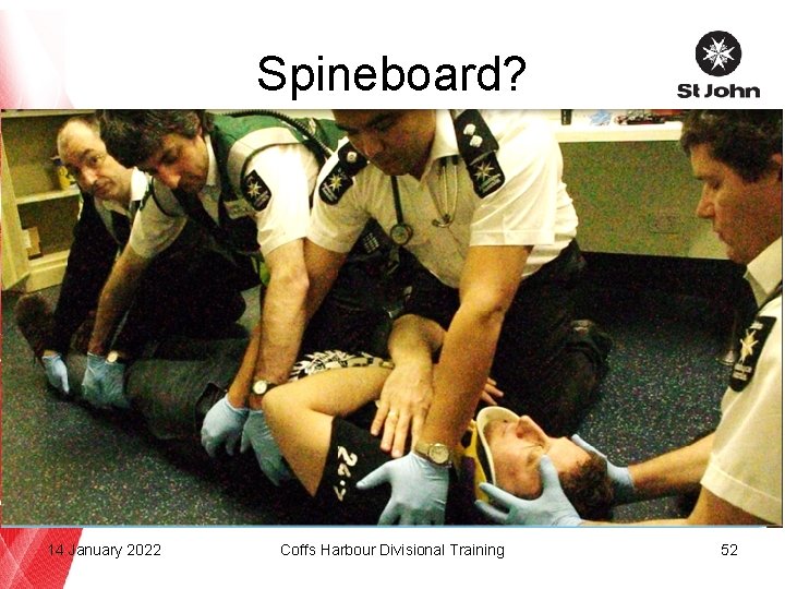 Spineboard? 14 January 2022 Coffs Harbour Divisional Training 52 