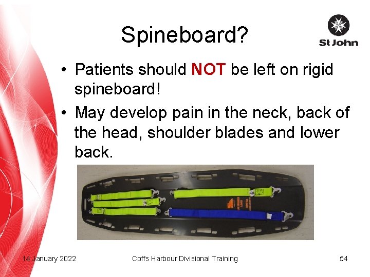 Spineboard? • Patients should NOT be left on rigid spineboard! • May develop pain