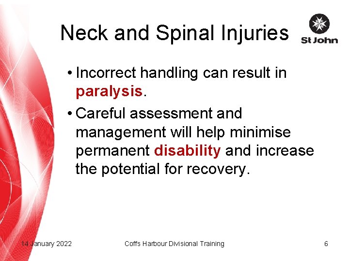Neck and Spinal Injuries • Incorrect handling can result in paralysis. • Careful assessment