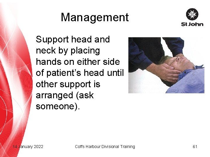 Management Support head and neck by placing hands on either side of patient’s head