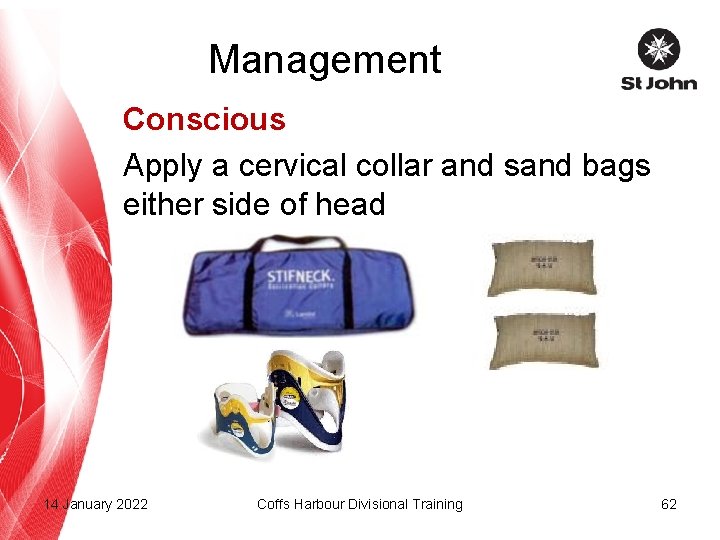 Management Conscious Apply a cervical collar and sand bags either side of head 14