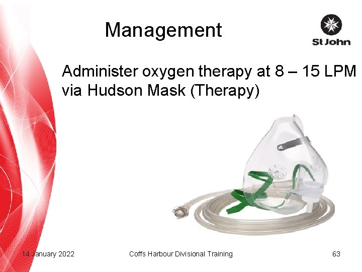 Management Administer oxygen therapy at 8 – 15 LPM via Hudson Mask (Therapy) 14