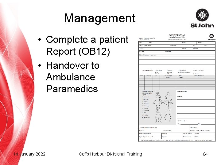 Management • Complete a patient Report (OB 12) • Handover to Ambulance Paramedics 14