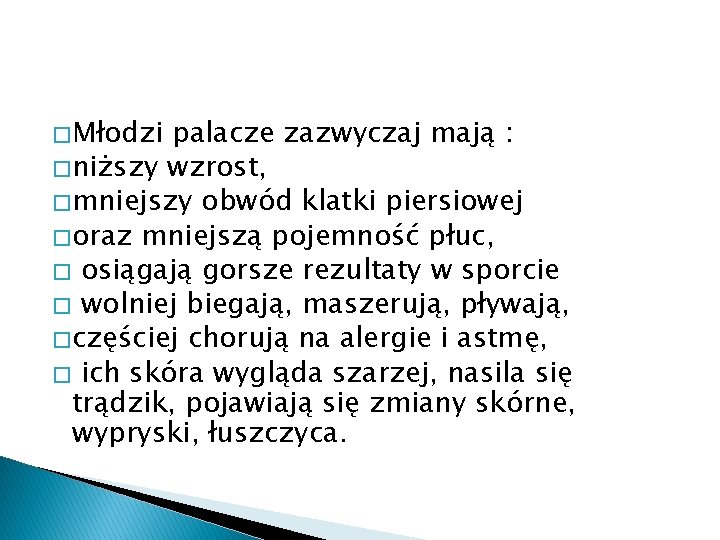 � Młodzi palacze zazwyczaj mają : � niższy wzrost, � mniejszy obwód klatki piersiowej