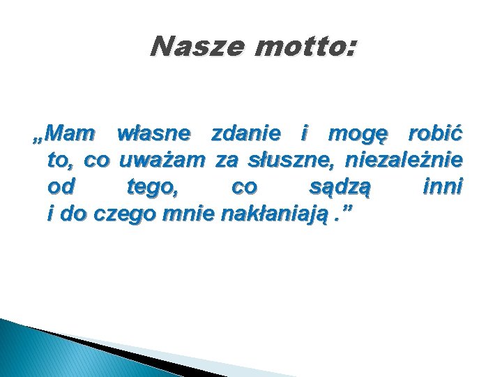 Nasze motto: „Mam własne zdanie i mogę robić to, co uważam za słuszne, niezależnie