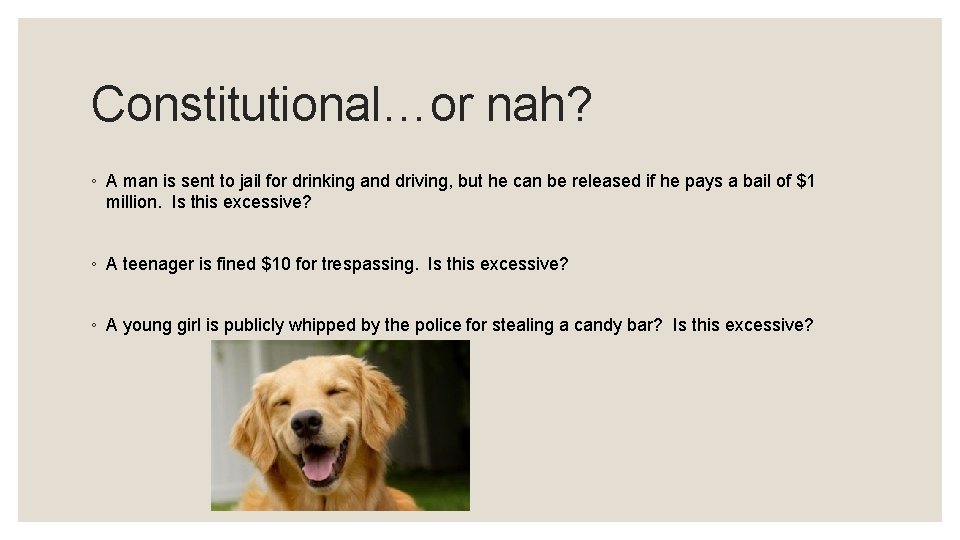 Constitutional…or nah? ◦ A man is sent to jail for drinking and driving, but