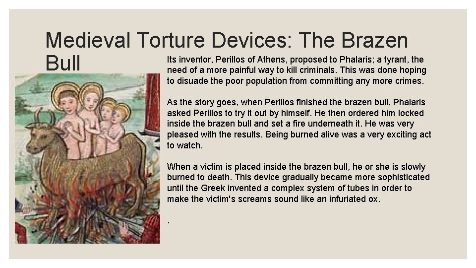 Medieval Torture Devices: The Brazen Its inventor, Perillos of Athens, proposed to Phalaris; a